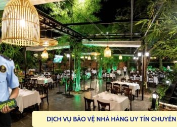 Thuê bảo vệ nhà hàng chất lượng hàng đầu chuyên nghiệp